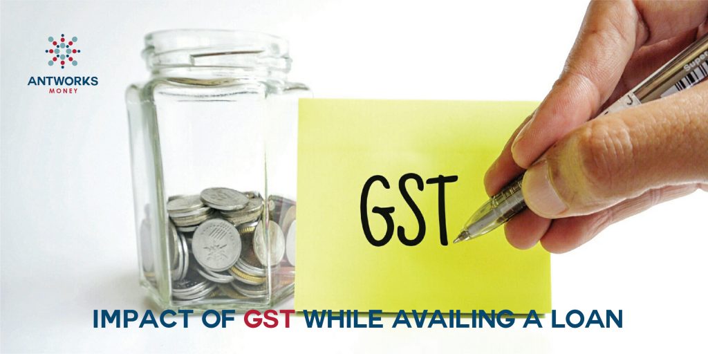 Impact of GST while Availing a Loan