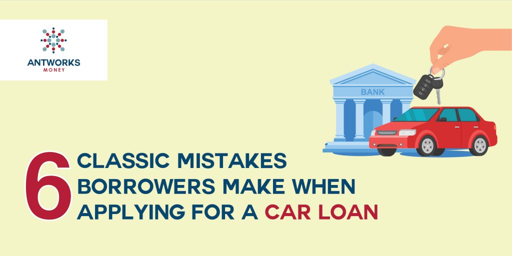 6 Classic Mistakes Borrowers make when Applying for a Car Loan