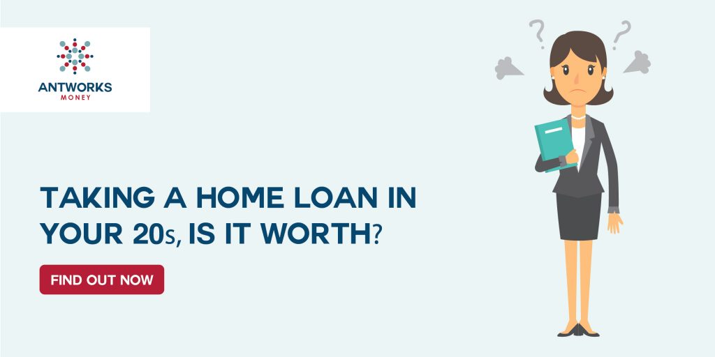 Taking a Home Loan in your 20s? Is it worth? Find out Now!