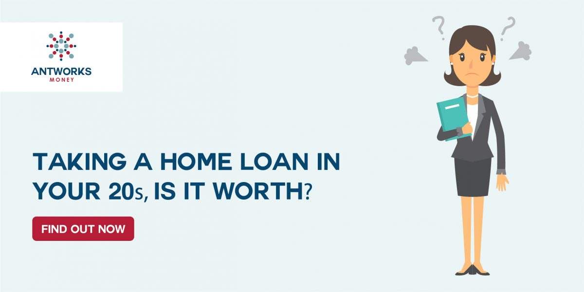 Taking a Home Loan in your 20s? Is it worth? Find out Now!