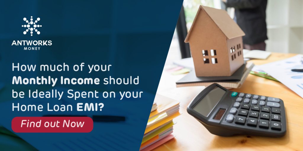How much of your Monthly Income should be Ideally Spent on your Home Loan EMI?