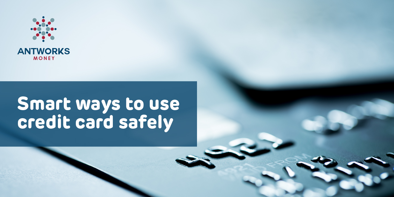 Smart ways to use a credit card safely Antworks Money