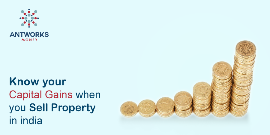 Know your Capital Gains when you Sell Property in india