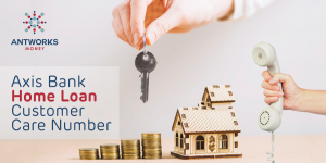Axis Bank Home Loan Customer Care Antworks Money