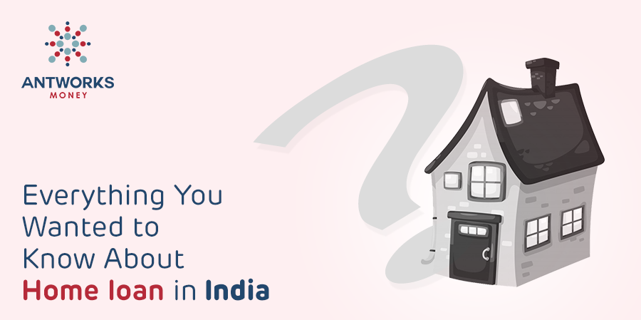 everything-you-wanted-to-know-about-home-loan-in-india