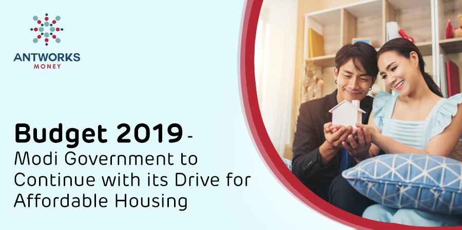 Budget 2019 – Modi Government to Continue with its Drive for Affordable Housing