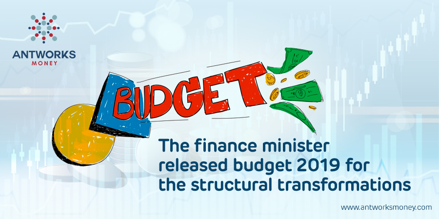 The Finance Minister Released Budget 2019 for the Structural Transformations